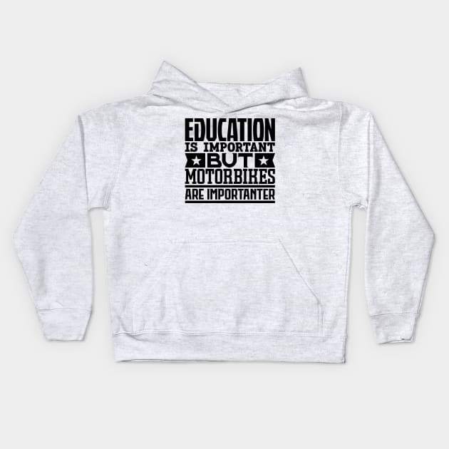 Education is important but motorbikes are importanter Kids Hoodie by colorsplash